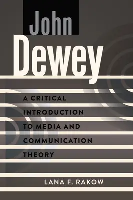 John Dewey: Deweye: Kritický úvod do teorie médií a komunikace. - John Dewey: A Critical Introduction to Media and Communication Theory