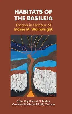 Sídla bazilišků: Wainwright: Essays in Honour of Elaine M. Wainwright (Eseje na počest Elaine M. Wainwrightové) - Habitats of the Basileia: Essays in Honour of Elaine M. Wainwright