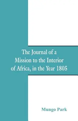 Deník z mise do afrického vnitrozemí: v roce 1805 - The Journal Of A Mission To The Interior Of Africa: In The Year 1805