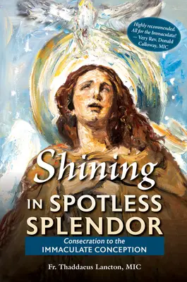 Zářící v neposkvrněné nádheře: Zasvěcení Neposkvrněnému početí - Shining in Spotless Splendor: Consecration to the Immaculate Conception