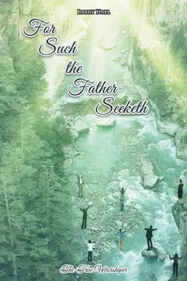 Pro takové hledá otec - For Such the Father Seeketh