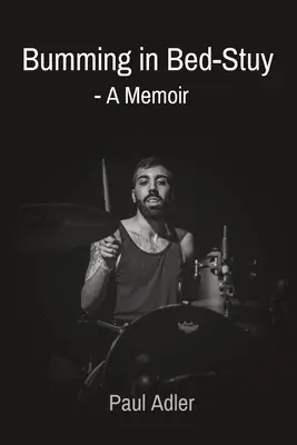 Bumming v Bed-Stuy: - A Memoir: A Memoir - Bumming in Bed-Stuy: - A Memoir