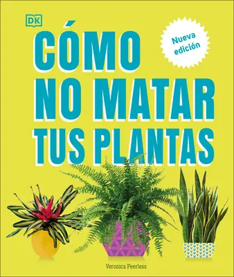 Cmo No Matar Tus Plantas (Jak nezabít svou pokojovou rostlinu): Nueva Edicin - Cmo No Matar Tus Plantas (How Not to Kill Your Houseplant): Nueva Edicin