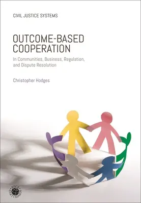 Spolupráce založená na výsledcích: V komunitách, podnikání, regulaci a řešení sporů - Outcome-Based Cooperation: In Communities, Business, Regulation, and Dispute Resolution