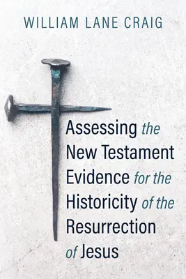 Hodnocení novozákonních důkazů o historicitě Ježíšova vzkříšení - Assessing the New Testament Evidence for the Historicity of the Resurrection of Jesus