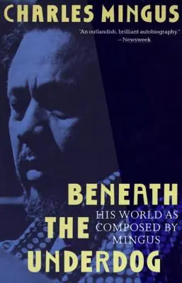 Pod pokličkou: Jeho svět v podání Minguse - Beneath the Underdog: His World as Composed by Mingus