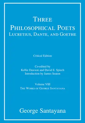 Tři filosofičtí básníci: Vydání kritické: Lucretius, Dante a Goethe, svazek 8: díl VIII. - Three Philosophical Poets: Lucretius, Dante, and Goethe, critical edition, Volume 8: Volume VIII
