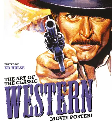 Umění klasického filmového westernového plakátu - The Art of the Classic Western Movie Poster