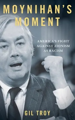 Moynihanův okamžik: Americký boj proti sionismu jako rasismu - Moynihan's Moment: America's Fight Against Zionism as Racism