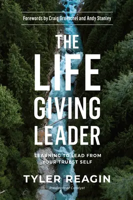 Vůdce, který dává život: Učte se vést ze svého nejopravdovějšího já - The Life-Giving Leader: Learning to Lead from Your Truest Self