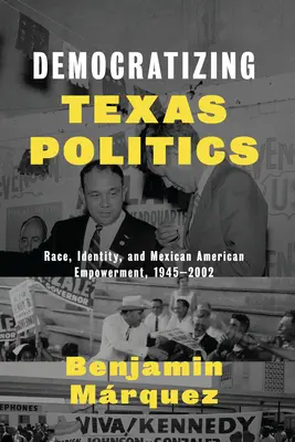 Demokratizace texaské politiky: Hinch: Rasa, identita a posílení postavení Mexičanů v letech 1945-2002. - Democratizing Texas Politics: Race, Identity, and Mexican American Empowerment, 1945-2002