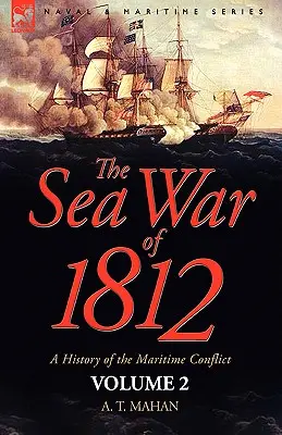 Námořní válka roku 1812: dějiny námořního konfliktu - 2. díl - The Sea War of 1812: a History of the Maritime Conflict--Volume 2