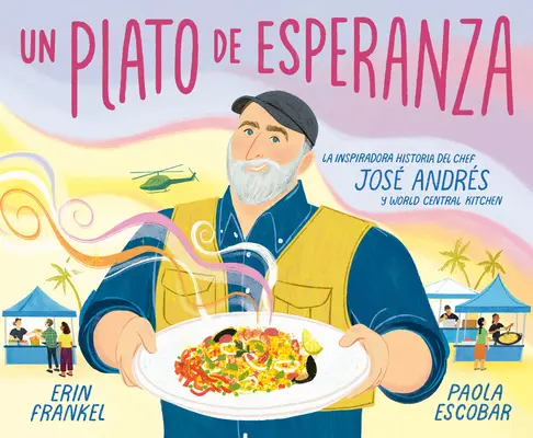 Un Plato de Esperanza (Talíř naděje, španělské vydání): La Inspiradora Historia del Chef Jos Andrs Y World Central Kitchen (Inspirativní příběh šéfkuchaře Josa Andrse a World Central Kitchen) - Un Plato de Esperanza (a Plate of Hope Spanish Edition): La Inspiradora Historia del Chef Jos Andrs Y World Central Kitchen