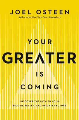 Váš větší přichází: Objevte cestu ke své větší, lepší a světlejší budoucnosti. - Your Greater Is Coming: Discover the Path to Your Bigger, Better, and Brighter Future