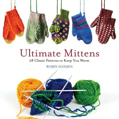 Ultimate Mittens: 28 klasických vzorů, které vás zahřejí - Ultimate Mittens: 28 Classic Patterns to Keep You Warm