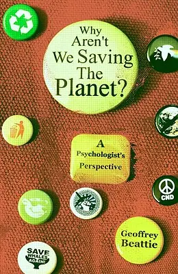 Proč nezachraňujeme planetu?: Pohled psychologa - Why Aren't We Saving the Planet?: A Psychologist's Perspective