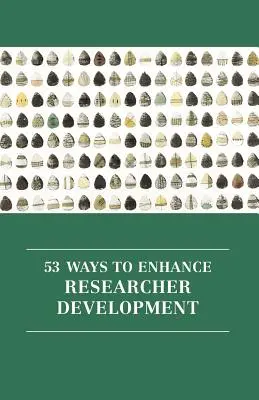 53 způsobů, jak zlepšit rozvoj výzkumných pracovníků - 53 Ways to Enhance Researcher Development