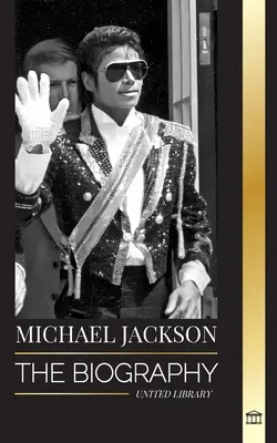Michael Jackson: Životopis legendárního krále popu; jeho kouzla, měsíční chůze a maska - Michael Jackson: The Biography of the Legendary King of Pop; his Magic, Moonwalk and Mask