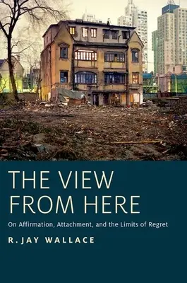Pohled odtud: O afirmaci, připoutanosti a hranicích lítosti - View from Here: On Affirmation, Attachment, and the Limits of Regret