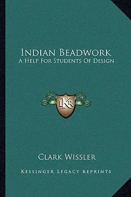 Indiánské korálkování: Pomůcka pro studenty designu - Indian Beadwork: A Help For Students Of Design