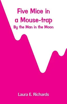 Pět myší v pastičce na myši: Muž na Měsíci - Five Mice in a Mouse-trap: by the Man in the Moon