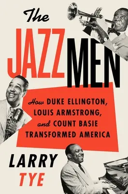 Jazzmani: Jak Duke Ellington, Louis Armstrong a Count Basie změnili Ameriku - The Jazzmen: How Duke Ellington, Louis Armstrong, and Count Basie Transformed America