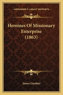 Hrdinky misijního podnikání - Heroines Of Missionary Enterprise