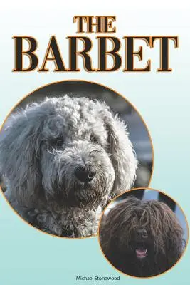 Barbet: Kompletní a ucelený průvodce pro začátečníky: Koupě, vlastnictví, zdraví, péče, výcvik, poslušnost, porozumění - The Barbet: A Complete and Comprehensive Beginners Guide To: Buying, Owning, Health, Grooming, Training, Obedience, Understanding