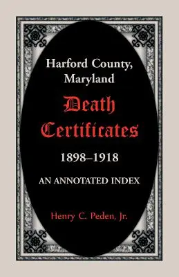 Úmrtní listy okresu Harford, Maryland, 1898-1918: Annotated Index - Harford County, Maryland Death Certificates, 1898-1918: An Annotated Index