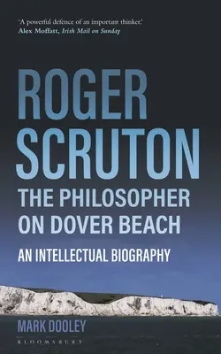 Roger Scruton: Filozof na pláži v Doveru: Intelektuální biografie - Roger Scruton: The Philosopher on Dover Beach: An Intellectual Biography
