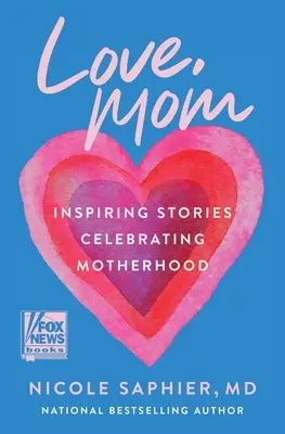 Láska, máma: Inspirativní příběhy oslavující mateřství - Love, Mom: Inspiring Stories Celebrating Motherhood