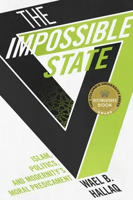 Nemožný stát: Islám, politika a morální potíže modernity: Nemožný stát: Jak se dostat do problémů? - The Impossible State: Islam, Politics, and Modernity's Moral Predicament