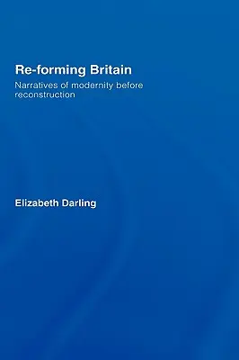 Re-forming Britain: Narativy modernity před rekonstrukcí - Re-forming Britain: Narratives of Modernity before Reconstruction