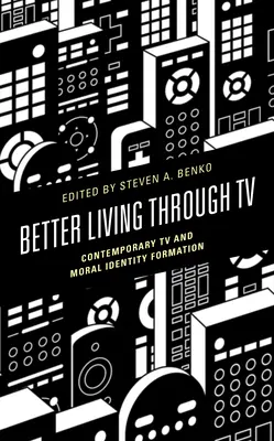 Lepší život díky televizi: Současná televize a utváření morální identity - Better Living through TV: Contemporary TV and Moral Identity Formation