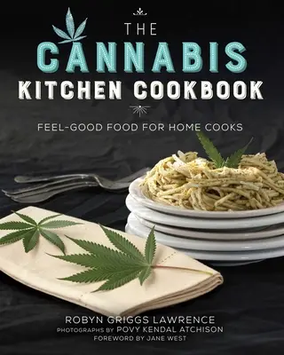 Kuchařka z konopné kuchyně: Feel-Good Food for Home Cooks (Jídlo pro dobrou náladu pro domácí kuchaře) - The Cannabis Kitchen Cookbook: Feel-Good Food for Home Cooks