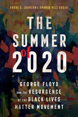 Léto 2020: George Floyd a obroda hnutí Black Lives Matter (Na životech černochů záleží). - The Summer of 2020: George Floyd and the Resurgence of the Black Lives Matter Movement