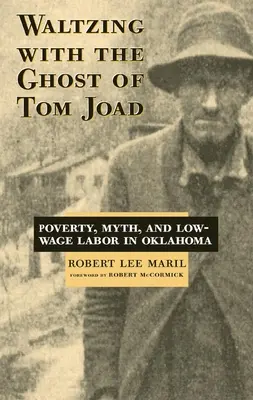 Valčík s duchem Toma Joada: Chudoba, mýtus a nízkopříjmová práce v Oklahomě - Waltzing with the Ghost of Tom Joad: Poverty, Myth, and Low-Wage Labor in Oklahoma