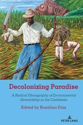 Dekolonizace ráje: Radikální etnografie péče o životní prostředí v Karibiku - Decolonizing Paradise: A Radical Ethnography of Environmental Stewardship in the Caribbean