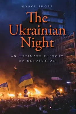 Ukrajinská noc: Intimní dějiny revoluce - The Ukrainian Night: An Intimate History of Revolution