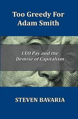 Příliš chamtivý pro Adama Smithe: Odměny generálních ředitelů a zánik kapitalismu - Too Greedy for Adam Smith: CEO Pay and the Demise of Capitalism