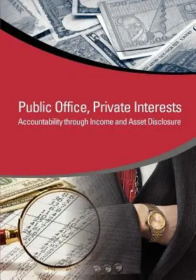 Veřejný úřad, soukromé zájmy: Odpovědnost prostřednictvím zveřejňování příjmů a majetku - Public Office, Private Interests: Accountability Through Income and Asset Disclosure