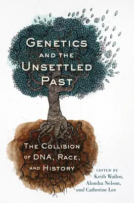 Genetika a nevyřešená minulost: Střet DNA, rasy a dějin. - Genetics and the Unsettled Past: The Collision of Dna, Race, and History