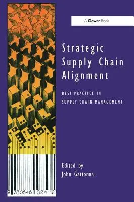 Strategické sladění dodavatelského řetězce: Nejlepší praxe v řízení dodavatelského řetězce - Strategic Supply Chain Alignment: Best Practice in Supply Chain Management
