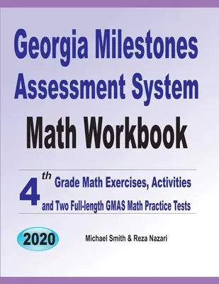 Georgia Milestones Assessment System Math Workbook (Pracovní sešit pro matematiku): Cvičení z matematiky pro 4. třídu, aktivity a dva cvičné testy GMAS z matematiky v plném rozsahu - Georgia Milestones Assessment System Math Workbook: 4th Grade Math Exercises, Activities, and Two Full-Length GMAS Math Practice Tests